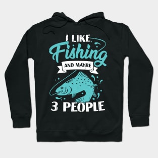 I Like Fishing And Maybe 3 People Fisherman Gift Hoodie